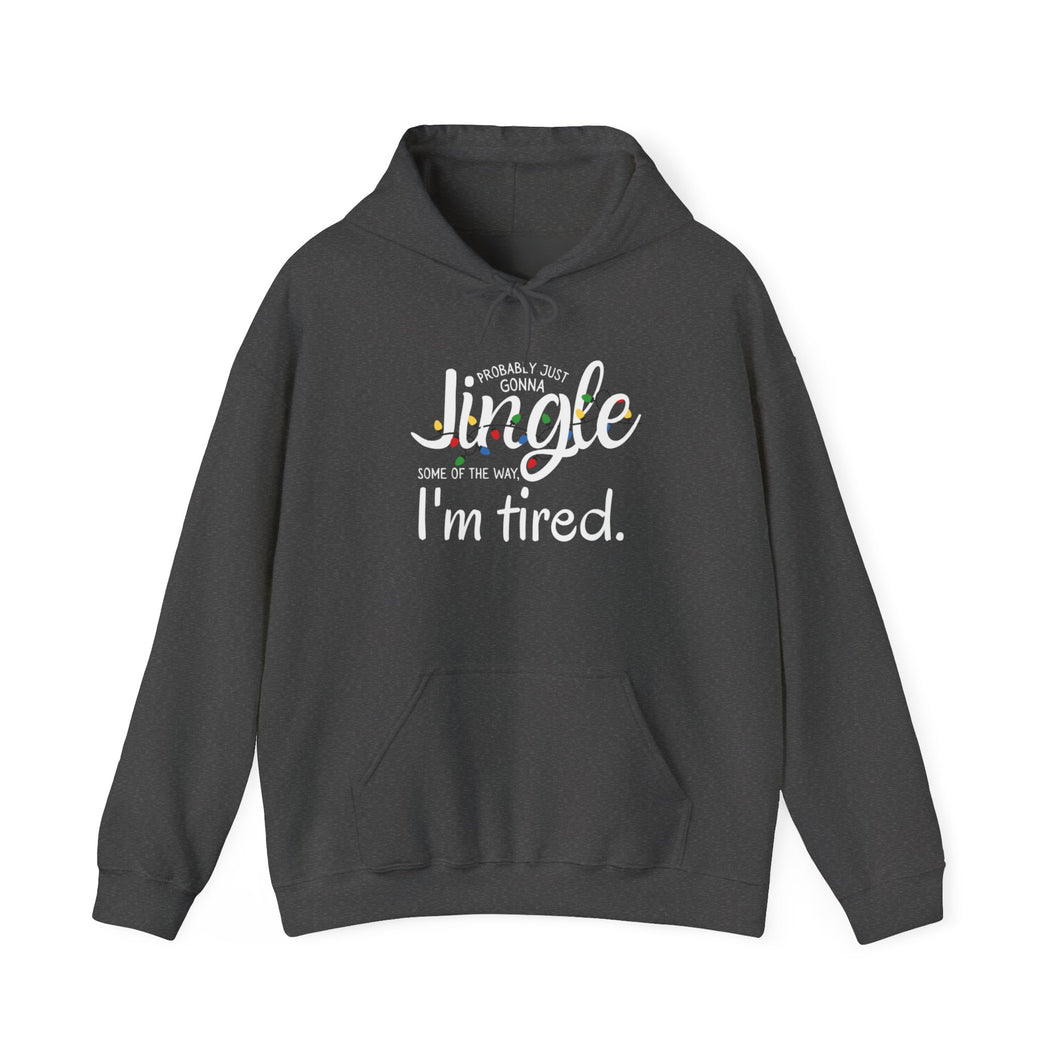Funny Holiday Hoodie — “Probably Gonna Just Jingle Some of the Way. I’m Tired”