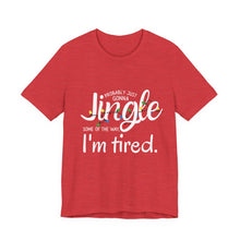 Load image into Gallery viewer, Funny Christmas Tee — &quot;Probably just gonna jingle SOME of the way... I&#39;m tired&quot;