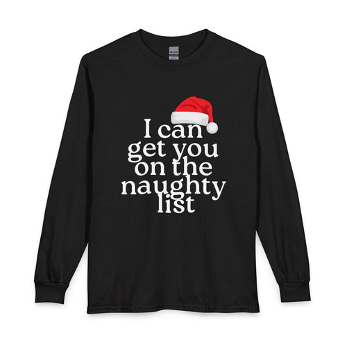 I Can Get You on the Naughty List Long Sleeve Shirt — Funny Christmas Holiday Tee