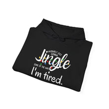 Load image into Gallery viewer, Funny Holiday Hoodie — “Probably Gonna Just Jingle Some of the Way. I’m Tired”